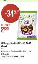 -34%  soit l'unité:  2€61  daco bello  mélange cocktail fruité daco bello  400  autres variétés disponibles à des prix différents  le kg: 6653-l'unité: 3695 