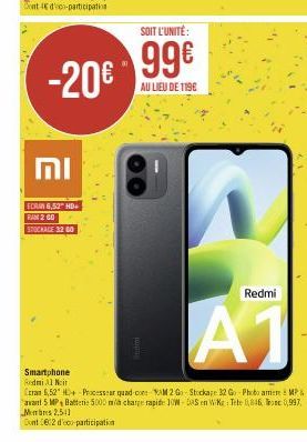 -20€  וח  ECRAN 6,52" HD+ RAM 2 GO STOCKAGE 32 60  SOIT L'UNITÉ:  99€  AU LIEU DE 119€  W  Redmi  A1  Smartphone Redmi Noir  Ecran 5,52" HD+ Processeur quad-core YAM 2 Go-Stockage 32 Go-Photo amere MP