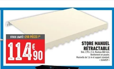 stock limité! 298 pièces i  11490  store manuel rétractable  dim. 2.95 x 2 m. rouleau 060 mm. revêtement en poudre. manivelle de 1,6 m et support standard.  • 26340529. 