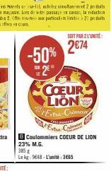 2€74  -50% 2674 DE 2E  LE  SOIT PAR 2 L'UNITÉ  COEUR LION  E  Crimur  COLONNES  Extra C  B Coulommiers COEUR DE LION 23% M.G.  385 g  Le kg: 9648-L'unité 3665 