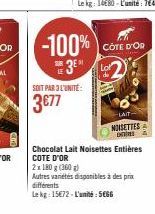 SOIT PAR 3 L'UNITÉ:  3€77  CÔTE D'OR  -LAIT  NOISETTES  D  Chocolat Lait Noisettes Entières COTE D'OR  2x 180 g (360g)  Autres variétés disponibles à des prix différents  Lekg: 15€72-L'unité: 5666 