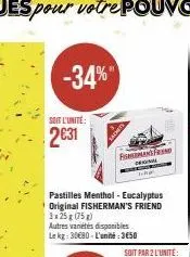 soit l'unite:  2€31  -34%  pastilles menthol - eucalyptus original fisherman's friend  3x25g (75g)  autres variétés disponibles le kg: 30€80-l'unité: 3650  fnfrend 