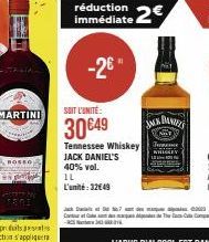 MARTINI  ROSSO  réduction  immédiate 2€  -2€"  SOIT L'UNITÉ:  30€49  Tennessee Whiskey JACK DANIEL'S 40% vol. IL L'unité: 3249  JACK DANIELS  Te 