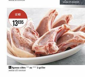 LE KG  13€95  A Agneau côtes **ou*** à griller vendue 30 minimum 