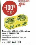 -100% 4652  LE  3⁰  Thon entier à l'Huile d'olive vierge extra LE SAVOUREUX  2x 160 g (320g)  Autres variétés disponibles à des prix différents  Le kg: 2119-L'unité: GE78 