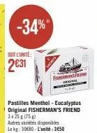 soit l'unite:  2€31  -34%  pastilles menthol - eucalyptus original fisherman's friend  3x25g (75g)  autres variétés disponibles le kg: 30€80-l'unité:350  fnfrend 