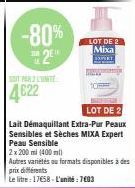 -80%  2E  SIT PAR L'INTE  4622  118  LOT DE 2  Lait Démaquillant Extra-Pur Peaux Sensibles et Sèches MIXA Expert Peau Sensible  2x 200 ml (400ml)  Autres variétés au formats disponibles à des prix dif