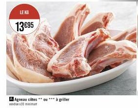 LE KG  13€95  A Agneau côtes **ou*** à griller vendue 30 minimum 