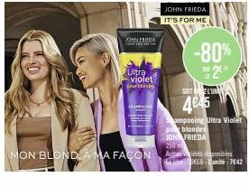 JOHN PERDA  Ultra violet pour blandes  H  MON BLOND A MA FAÇON  JOHN FRIEDA IT'S FOR ME  -80%  2 SOITUM  4€45  ampooing Ultra Violet  po blondes JOHN FRIEDA 250 m  Autres  elés disponibles 58-unité: 7