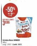 -50%  SOIT PAR 2 L'UNITÉ:  3€86  Schoko-Bons KINDER 300 g Le kg: 17€17-L'unité: 515  Kinder Schoko Bons  300 