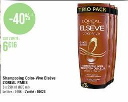 -40%  6016  Shampooing Color-Vive Elseve  L'OREAL PARIS  3x290 ml (870 ml)  Le litre: 7608 - L'unité: 10€26  100% aran  TRIO PACK  LOPEAL  ELSEVE  Color Vive  HANFOD SON  PROCTION COLLEOR 