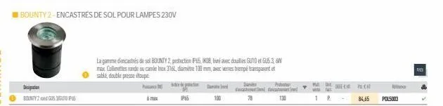 designation  bounty 7 gu53euto ip66  bounty 2-encastrés de sol pour lampes 230v  pm  6 max  la gamme d'encastrés de sol bounty 2, protection p65, ik08, livé avec douilles guto et gu5.3, w max colleret