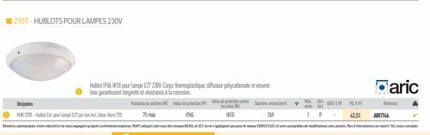 270T-HUBLOTS POUR LAMPES 230V  sipation  HUB 270-Et pour lampe 127 pe not incl banc diam 770  75 max  IP66  IK10  Hublot IP65 IK10 pour lampe E27 230V. Corps thermoplastique, diffuseur polycarbonate e