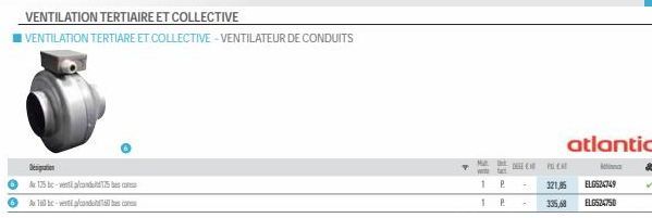 VENTILATION TERTIAIRE ET COLLECTIVE  VENTILATION TERTIARE ET COLLECTIVE-VENTILATEUR DE CONDUITS  125-175  ⒸAT-verpoo  Mat  1  1  P  P  DELEM PELCAT  321,85  335,68  atlantic  ELO524749  ELG524750  