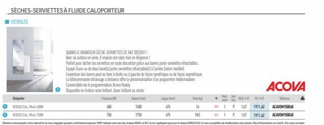 Ⓡ  VERSUS  Desiguation  VERSUSEMW  VERSUS Elec: M 750W  SÈCHES-SERVIETTES À FLUIDE CALOPORTEUR  600  1750  475  QUAND LE RADIATEUR SÈCHE-SERVIETTES SE FAIT DISCRET!  Avec sa surface en verre, il impos