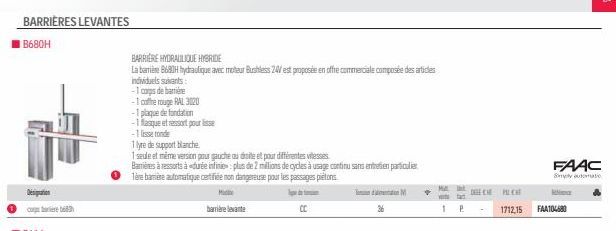 BARRIÈRES LEVANTES  B680H  BARRIERE HYDRAULIQUE HYBRIDE  La barrière 8680H hydraulique avec moteur Bushless 24/ est proposée en offre commerciale composée des articles individuels suivants:  -1 cops d