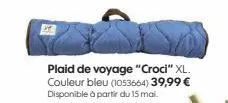 plaid de voyage "croci" xl. couleur bleu (1053664) 39,99 € disponible à partir du 15 mai. 