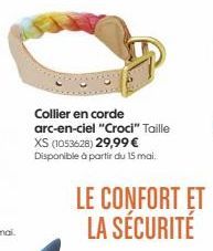 Collier en corde arc-en-ciel "Croci" Taille XS (1053628) 29,99 € Disponible à partir du 15 mai.  LE CONFORT ET LA SÉCURITÉ 