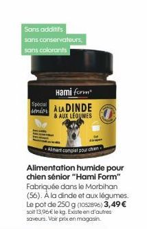 Sans additifs  sans conservateurs,  sans colorants  Hami form  Special  senior ALADINDE  & AUX LÉGUMES  Aliment complet pour chien  Alimentation humide pour chien sénior "Hami Form" Fabriquée dans le 