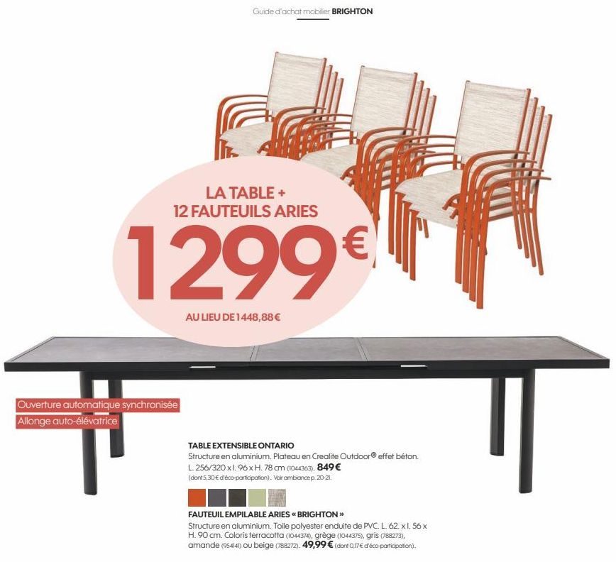 Guide d'achat mobilier BRIGHTON  LA TABLE + 12 FAUTEUILS ARIES  1299€  AU LIEU DE 1448,88€  Ouverture automatique synchronisée Allonge auto-élévatrice  TABLE EXTENSIBLE ONTARIO  Structure en aluminium