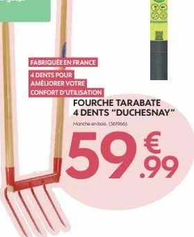 fabriquée en france  4 dents pour  améliorer votre  confort d'utilisation  fourche tarabate 4 dents "duchesnay"  manche en bois. (561966)  59.99 