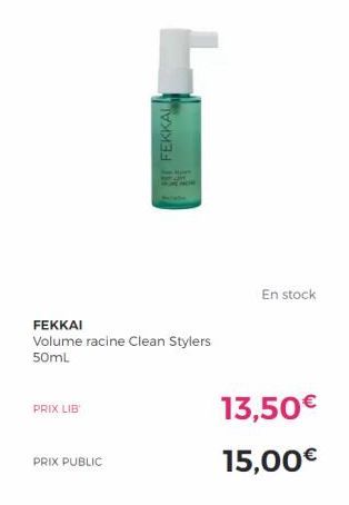 FEKKAI  Volume racine Clean Stylers 50mL  PRIX LIB  PRIX PUBLIC  FEKKAL  En stock  13,50€  15,00€  