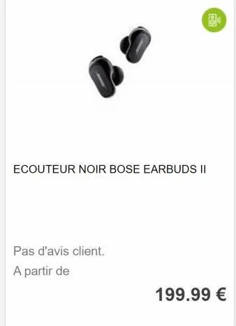 ecouteur noir bose earbuds ii  pas d'avis client. a partir de  199.99 €  