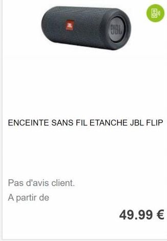 Pas d'avis client.  A partir de  UBL  ENCEINTE SANS FIL ETANCHE JBL FLIP  DO  49.99 € 