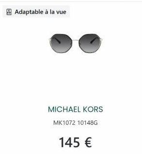Adaptable à la vue  MICHAEL KORS  MK1072 10148G  145 € 