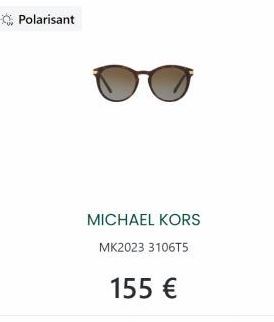 Polarisant  MICHAEL KORS MK2023 3106T5  155 €  