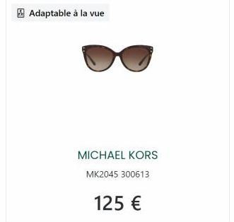 Adaptable à la vue  MICHAEL KORS MK2045 300613  125 € 