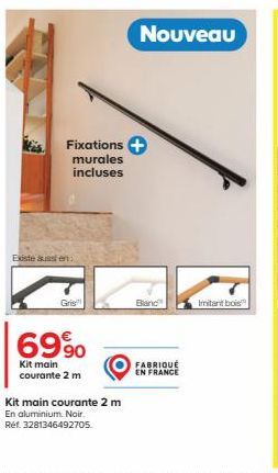 Existe aussi en:  Gris  Fixations + murales incluses  69%0  Kit main courante 2 m  Nouveau  Kit main courante 2 m  En aluminium. Noir. Ref. 3281346492705.  Bland  FABRIQUÉ  EN FRANCE  Imitant bois 