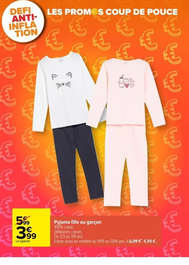 defi anti-infla  tion  ६ ६  les promos coup de pouce  हु €  5⁹9 € 99  le pyjama  (  re  हु ६६ ६ ६  f  tv  w  4  ६ ६  pyjama fille ou garçon 100% coton.  हु  n  m  fast  uj  € € ६  differents coloris. 