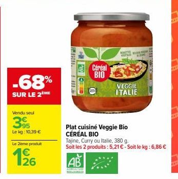 -68%  SUR LE 2ÈME  Vendu seul  95  Le kg: 10,39 €  Le 2ème produit  126  €  AB  ADPICTURE  SARLARIREE  Céréal BIO  2/3  BOT  VI  WIGH  VEGGIE ITALIE  1300  với g  Plat cuisine Veggie Bio CÉRÉAL BIO  T