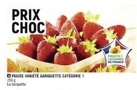 prix choc  fraise variété gariguette catégorie 1  250 g la barquette  fruits legumes  de france 