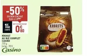 -50%  en bon d'achat sur le 2  en son da  0%  kroast au blé complet casino 225 g  le kg: 7€11  casino  casino  kroasts 