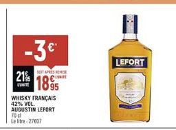 -3 €  21%  UNITE  SDIT APRES REMISE UNITE  18.95  WHISKY FRANÇAIS 42% VOL. AUGUSTIN LEFORT 70 cl Le litre: 27607  LEFORT 