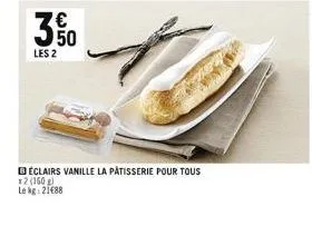 les 2  7  eclairs vanille la pâtisserie pour tous  x2 (150 g) le kg: 21488 