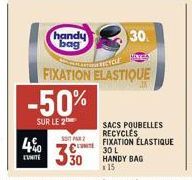 40  EUNITE  handy bag  RECYCLE  FIXATION ELASTIQUE  -50%  SUR LE 2  30.  SONT PAR  30  SACS POUBELLES RECYCLES FIXATION ÉLASTIQUE  30 L HANDY BAG  x 15 