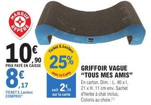 MARQUA ❖  E-Leclere  10% 90 25%  PRIX PAYÉ EN CAISSE  A la Carte  8,91  ,17  Ticket  GRIFFOIR VAGUE  "TOUS MES AMIS"  En carton. Dim.: L. 46 x 1.  soit 2,73 21 x H. 11 cm env. Sachet  sur la carte  d'