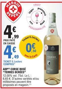 PEPER  4€  99 PRIX PAYÉ EN CAISSE  4€  TICKET E.Leclerc COMPRIS*  leger  FRUIT  sec  49 avec la Carte  Ticket E.Leclerc 0.€  50  prononcé  PERSONNALITE  AOP CORSE ROSÉ "TERRES OCRÉES" 12.00% vol. 75cl