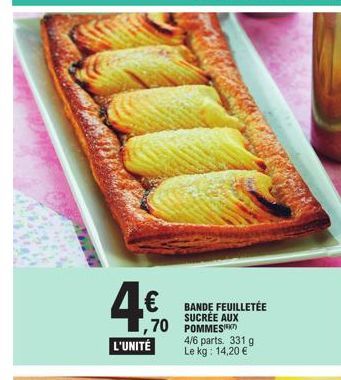 70  L'UNITÉ  BANDE FEUILLETÉE SUCRÉE AUX POMMES 4/6 parts. 331 g Le kg: 14,20 € 