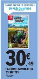 SORTIE PRÉVUE LE 23/05/2023 EN PRÉCOMMANDE  Farming Simulator 223  30%  FARMING SIMULATOR 23 SWITCH Plaion 