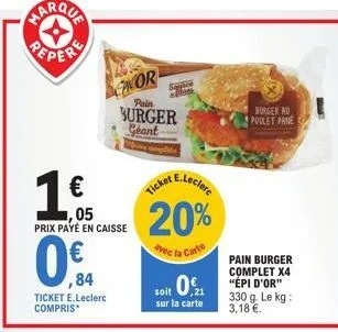 1 €  05 prix payé en caisse  0,€f  ,84  nor  pain  burger geant  ticket e.leclerc compris  sank  e.leclerc  ticket  20%  avec la carte  soit 0  sur la carte  burger au poulet pane  pain burger complet