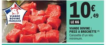 VÍANDE BOVINE FRANÇAISE  10€  LE KG  VIANDE BOVINE: PIECE A BROCHETTE ( Caissette d'un kilo minimum. 