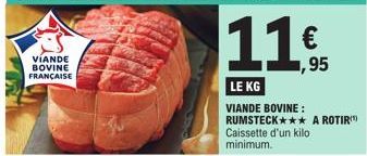 VIANDE BOVINE FRANÇAISE  LE KG  VIANDE BOVINE: RUMSTECK*** A ROTIR Caissette d'un kilo minimum.  ,95 