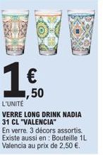 1  L'UNITÉ VERRE LONG DRINK NADIA 31 CL "VALENCIA"  En verre. 3 décors assortis. Existe aussi en: Bouteille 1L Valencia au prix de 2,50 €.  50 