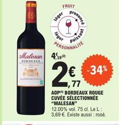 FRUIT  léger  léger  PERSONNALITE Malesan 4192  BORDEAUX  prononcé  € -34%  77  AOP BORDEAUX ROUGE CUVÉE SÉLECTIONNÉE "MALESAN"  12.00% vol. 75 cl. Le L: 3,69 €. Existe aussi: rosé.  Tessin 