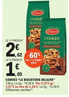 1.€  05  ,62 -60%  CHEMISE  Delacre  COOKIE  GROS ECL DE CHOCOLA DOUBLE CHOGE  LE 2º PRODUITS LE 29 PRODUIT  ACHETE  Delacre COOKIES  AUKGROSEGLATE DE CHOCOLA DOUBLE CHOCOLAT  COOKIES "LA BISCUITERIE 