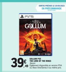 PSS  39%  GOLLUM  GOLLUM PSS  €THE LORD OF THE RINGS 49 Egalement disponible en version PS4 ou Xbox One/Series X au même prix  SORTIE PRÉVUE LE 25/05/2023 EN PRÉCOMMANDE  w  anton 